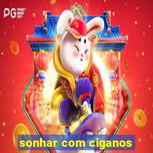 sonhar com ciganos